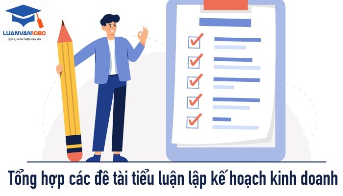 Kho 50+ Đề Tài Tiểu Luận Lập Kế Hoạch Kinh Doanh Hay Nhất