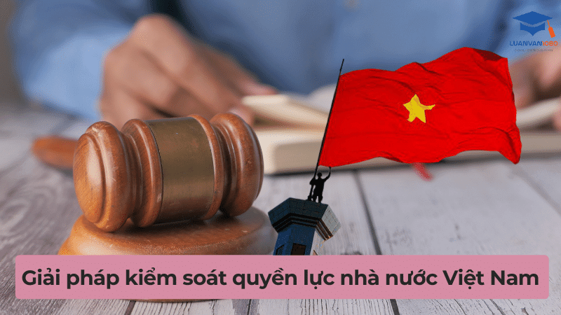 Giải pháp kiểm soát quyền lực nhà nước Việt Nam