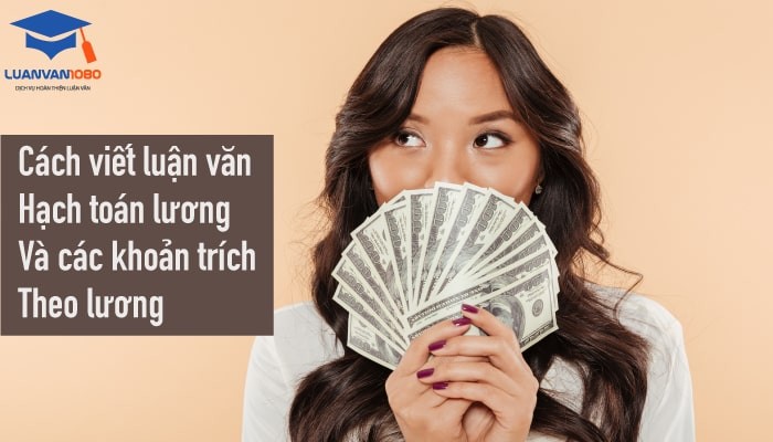 Cách viết luận văn hạch toán lương và các khoản trích theo lương