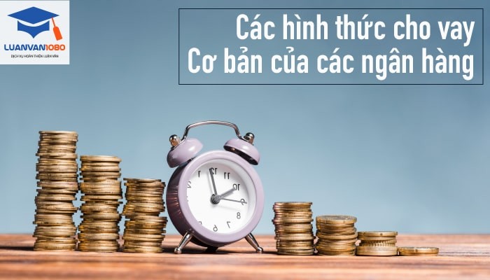 Các hình thức cho vay cơ bản của các ngân hàng