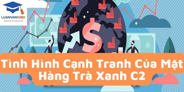 Tình hình cạnh tranh của mặt hàng trà xanh C2