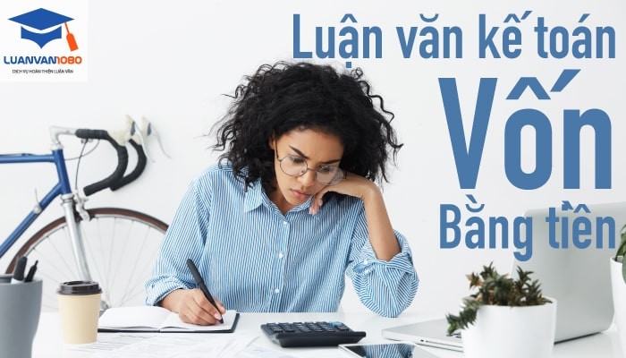 Cách viết luận văn kế toán vốn bằng tiền