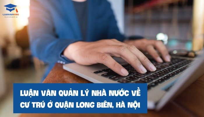 Luận văn quản lý nhà nước về cư trú quận Long Biên