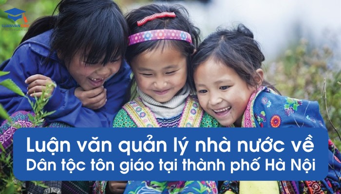 Luận văn quản lý nhà nước về dân tộc tôn giáo Hà Nội