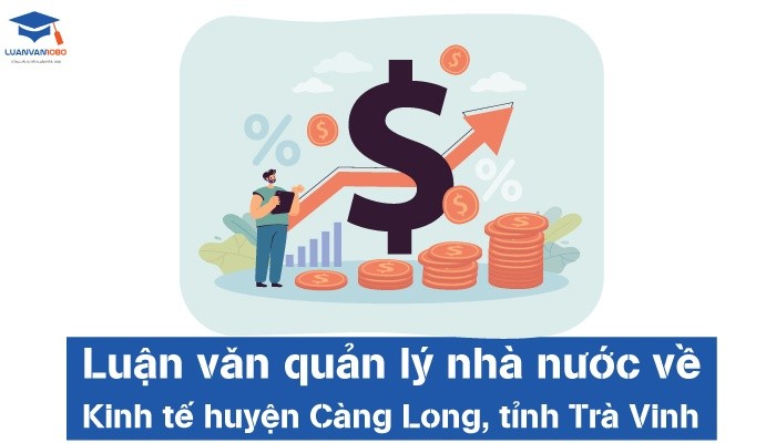 Luận văn quản lý nhà nước về kinh tế huyện Càng Long, tỉnh Trà Vinh
