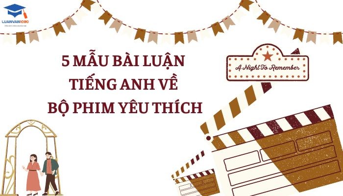 Mẫu bài luận tiếng anh về bộ phim yêu thích