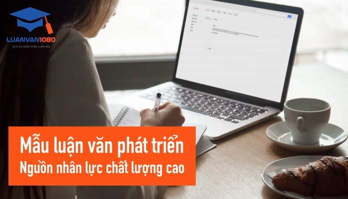 Mẫu luận văn phát triển nguồn nhân lực chất lượng cao
