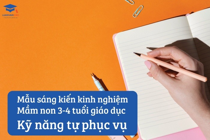 Mẫu sáng kiến kinh nghiệm mầm non 3-4 tuổi giáo dục kỹ năng tự phục vụ