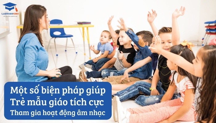 Một số biện pháp giúp trẻ mẫu giáo tích cực tham gia hoạt động âm nhạc