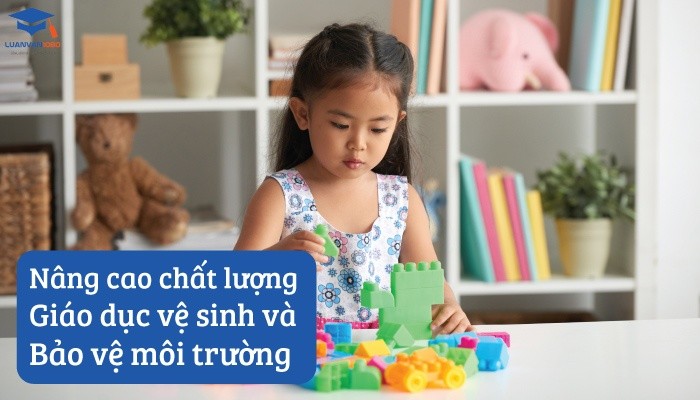 Nâng cao chất lượng giáo dục vệ sinh và bảo vệ môi trường