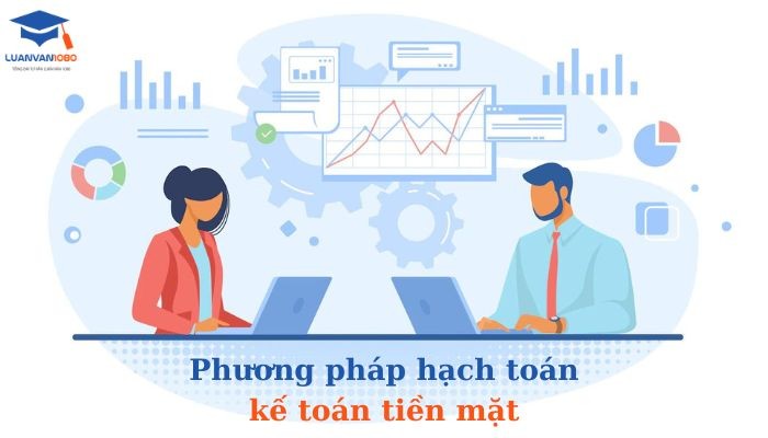Phương pháp hạch toán kế toán tiền mặt
