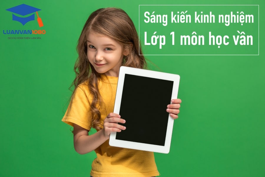 20 sáng kiến kinh nghiệm lớp 1 môn học vần