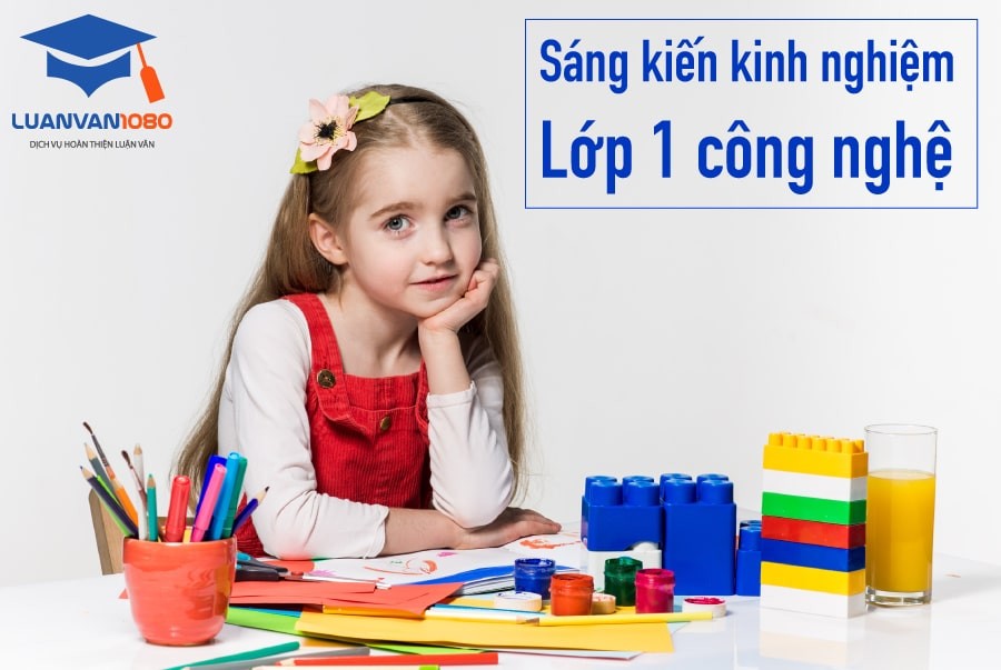 20 sáng kiến kinh nghiệm lớp 1 công nghệ