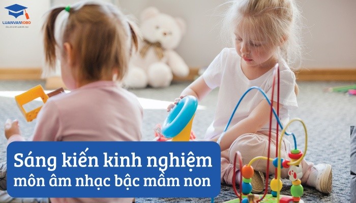 Sáng kiến kinh nghiệm môn âm nhạc bậc mầm non
