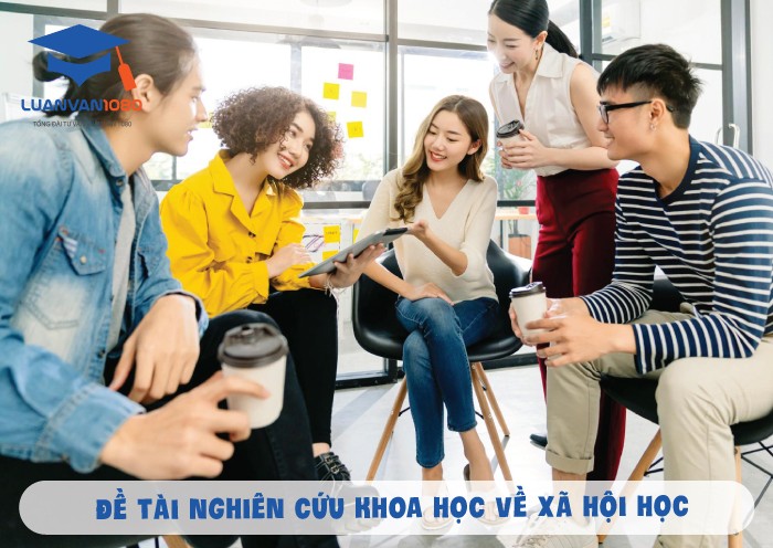 Đề tài nghiên cứu khoa học trong lĩnh vực Xã hội học ấn tượng nhất