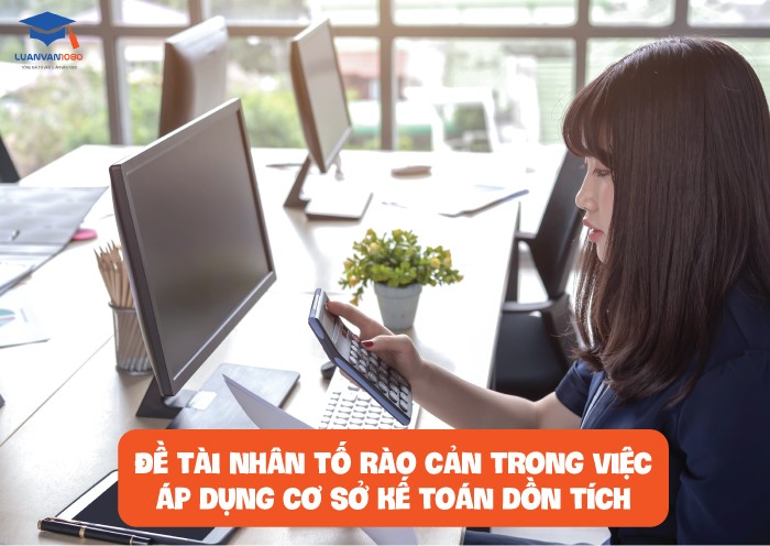 Đề tài nhân tố rào cản trong việc áp dụng cơ sở kế toán dồn tích