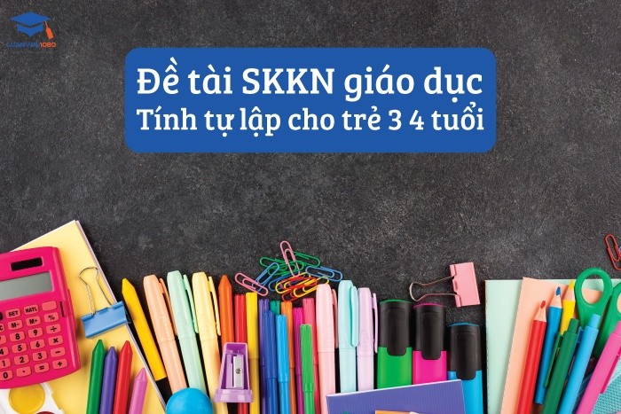 Đề tài SKKN giáo dục tính tự lập cho trẻ 3 4 tuổi