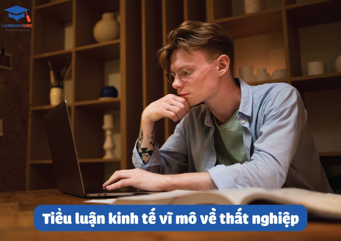 Tiểu luận kinh tế vĩ mô về thất nghiệp