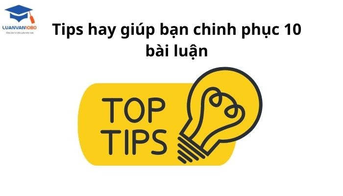Tips hay giúp bạn chinh phục 10 bài luận