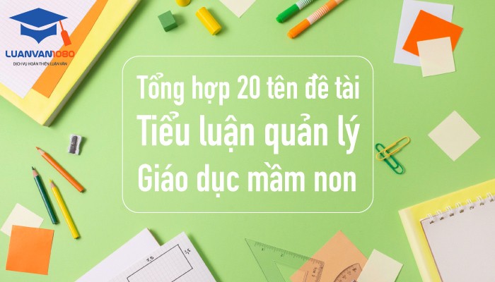 20 tên đề tài tiểu luận quản lý giáo dục mầm non ấn tượng