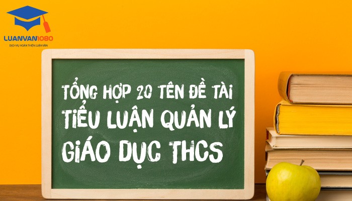 20 mẫu đề tài tiểu luận giáo dục THCS
