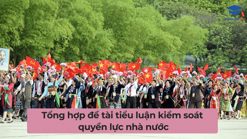 Tổng hợp đề tài tiểu luận kiểm soát quyền lực nhà nước