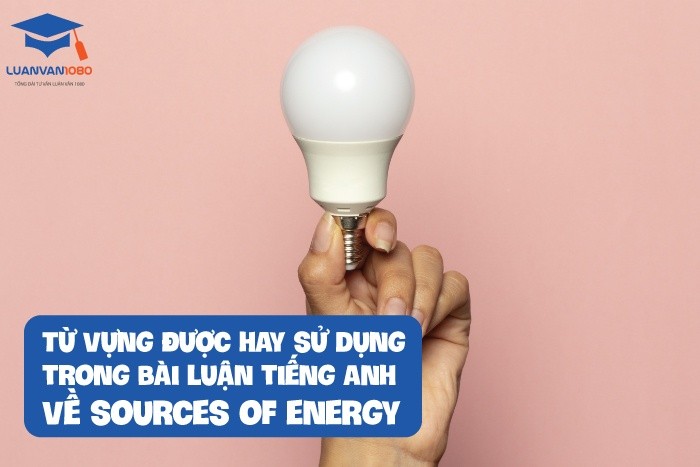 Từ vựng được hay sử dụng trong bài luận tiếng anh về sources of energy