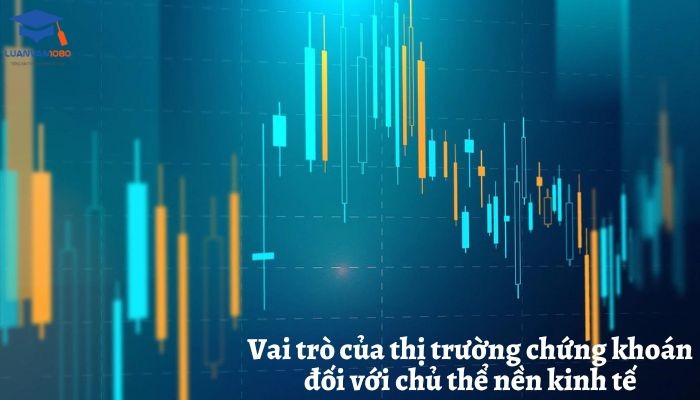 Vai trò của thị trường chứng khoán đối với chủ thể nền kinh tế