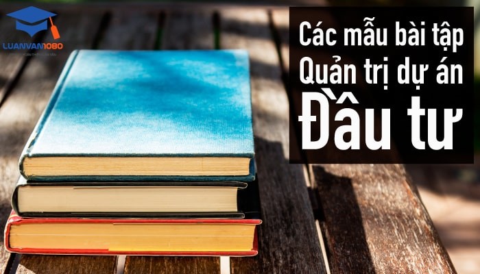 Các mẫu bài tập quản trị dự án đầu tư