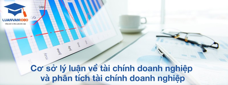 Cơ sở lý luận về tài chính doanh nghiệp và phân tích tài chính doanh nghiệp
