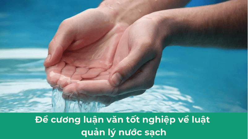Đề cương luận văn tốt nghiệp về luật quản lý nước sạch