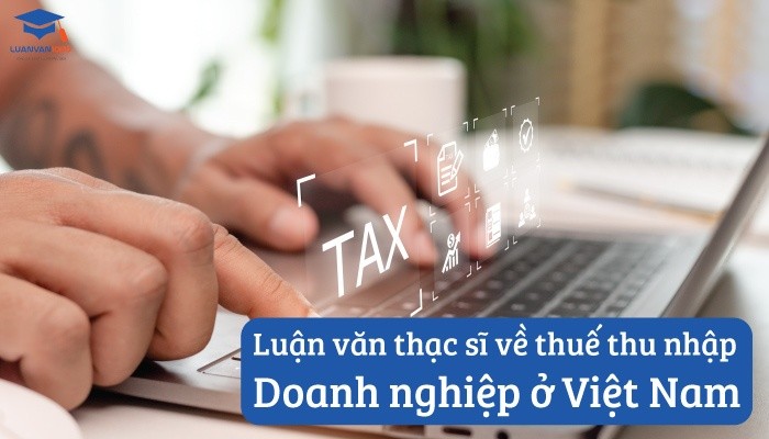 Luận văn thạc sĩ về thuế thu nhập doanh nghiệp ở Việt Nam