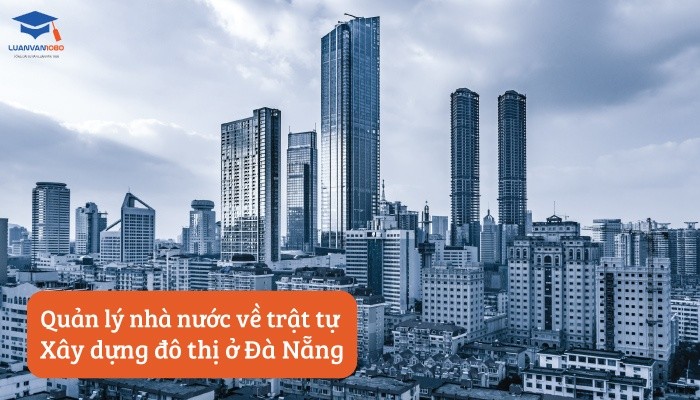 Quản lý nhà nước về trật tự xây dựng đô thị ở Đà Nẵng