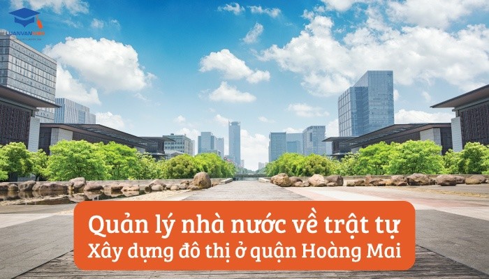 Quản lý nhà nước về trật tự đô thị ở Hoàng Mai